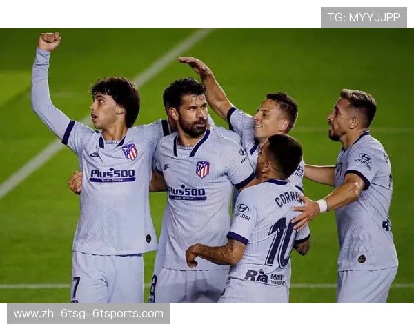 马德里竞技优化人员配置全面恢复进攻端活力与竞争力